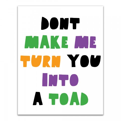 Don't Make Me Turn You Into a Toad 11x14 Canvas Wall Art