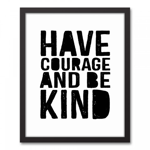 Have Courage and Be Kind Wall Art