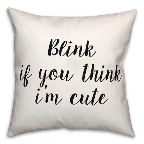 Blink If You Think I'm Cute 18x18 Spun Poly Pillow
