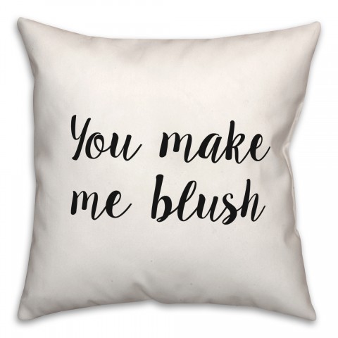 You Make Me Blush 18x18 Spun Poly Pillow