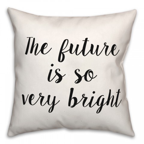 The Future Is So Very Bright 18x18 Spun Poly Pillow
