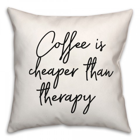 Coffee Is Cheaper Than Therapy 18x18 Spun Poly Pillow