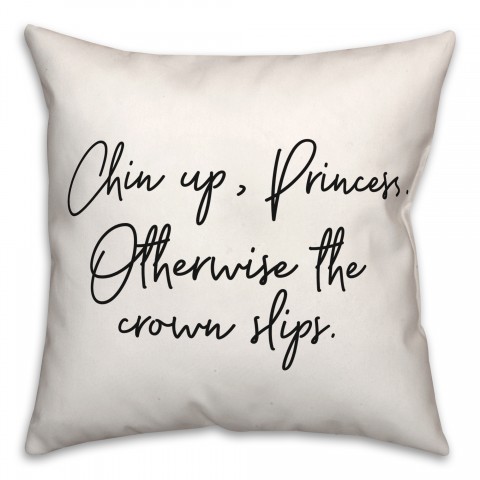 Chin Up, Princess 18x18 Spun Poly Pillow