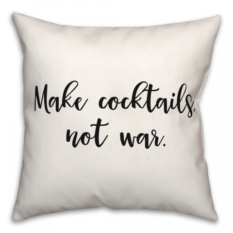 Make Cocktails Not War 18x18 Spun Poly Pillow
