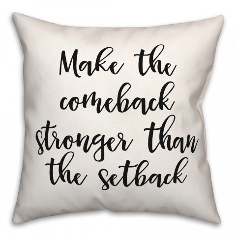 Make The Comeback Stronger Than The Setback 18x18 Spun Poly Pillow