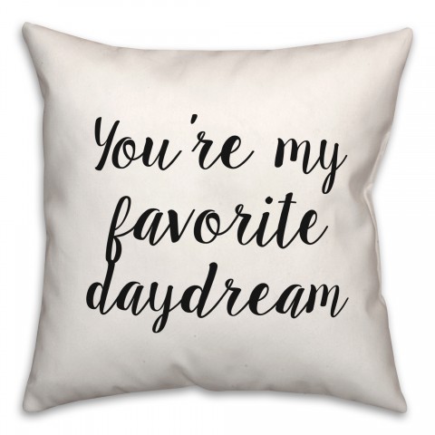 You're My Favorite Daydream 18x18 Spun Poly Pillow