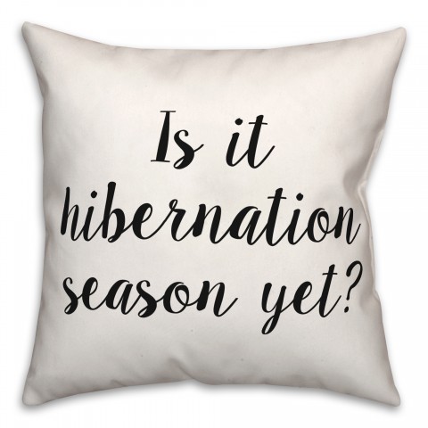 Hibernation Yet  18x18 Spun Poly Pillow