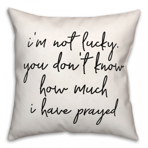 How Much Ive Prayed  18x18 Spun Poly Pillow