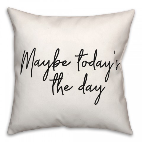 Maybe Today  18x18 Spun Poly Pillow