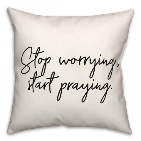 Stop Worrying  18x18 Spun Poly Pillow