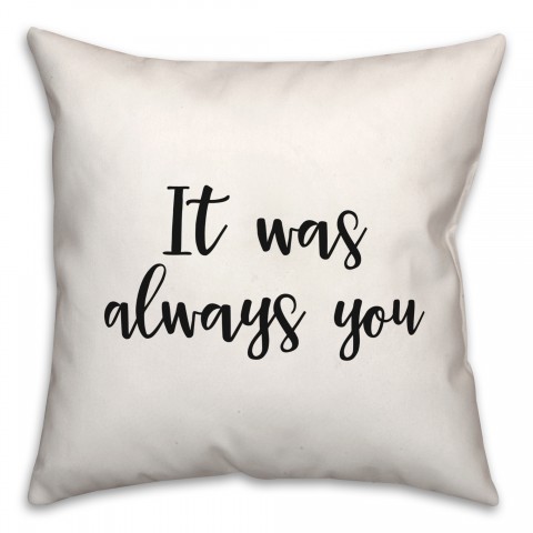 It Was Always You 18x18 Spun Poly Pillow