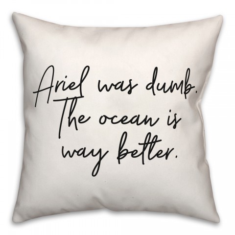 The Ocean Was Way Better 18x18 Spun Poly Pillow