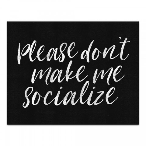 Please Don't Make Me Socialize 11x14 Canvas Wall Art