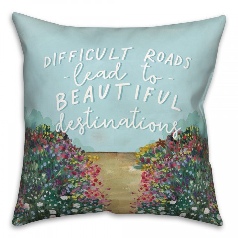 Difficult Roads Lead to Beautiful Destinations 18x18 Spun Poly Pillow