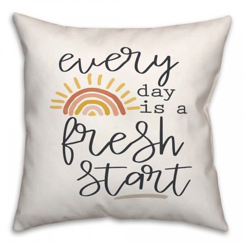 Everyday Is A Fresh Start 18x18 Spun Poly Pillow