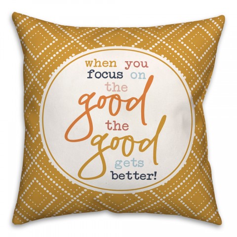 When You Focus On The Good 18x18 Spun Poly Pillow