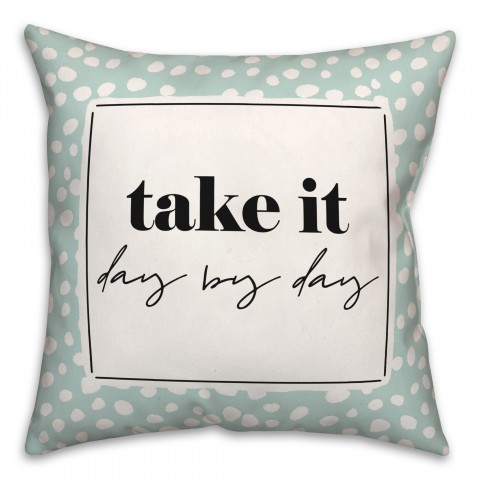 Take It Day By Day 18x18 Spun Poly Pillow