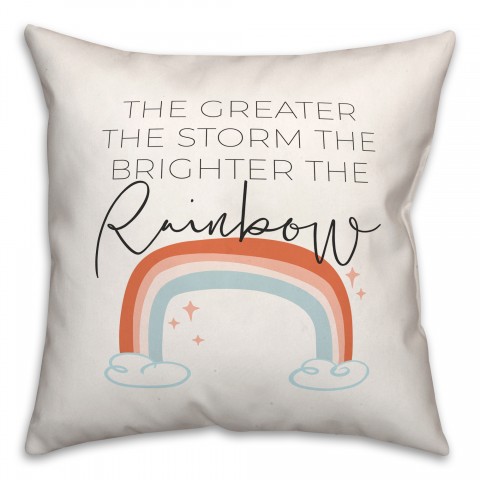 The Greater the Storm the Brighter the Rainbow 18x18 Spun Poly Pillow