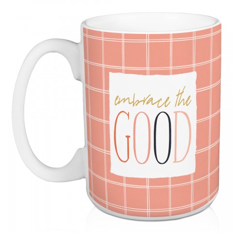 Embrace The Good 15 oz Mug