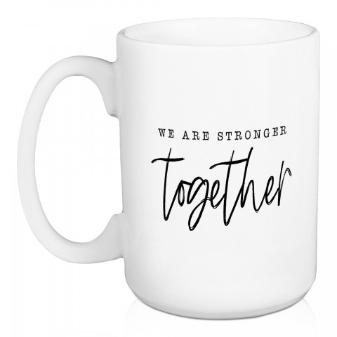 We Are Stronger Together 15 oz Mug