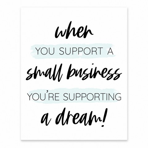 When You Support A Small Business You're Supporting A Dream 8x10 Tabletop Canvas