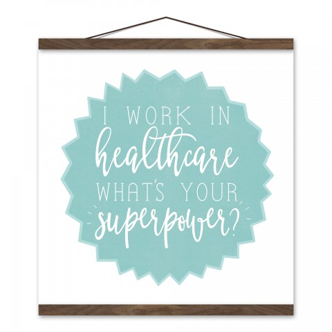 I Work In Healthcare What's Your Superpower? 16x16 Teak Hanging Canvas