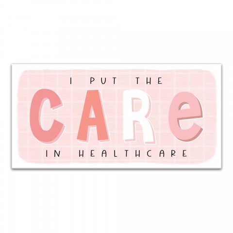 I Put The Care In Healthcare 10x20 Canvas Wall Art