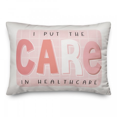 I Put The Care In Healthcare 14x20 Spun Poly Pillow