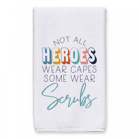 Not All Heroes Wear Capes Some Wear Scrubs 16x25 Towel