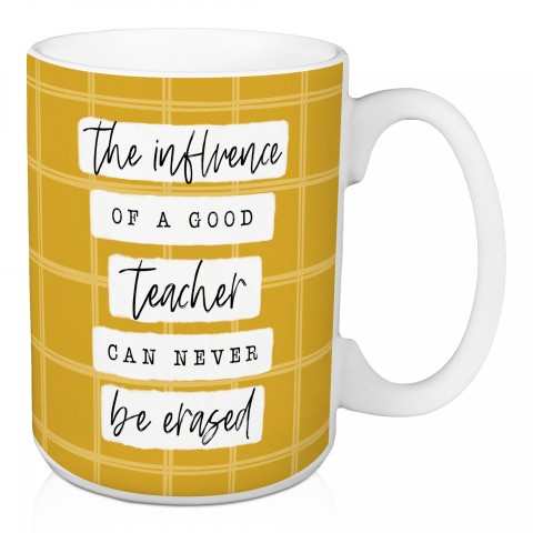 Influence of a Good Teacher can't be Erased 15 oz Mug
