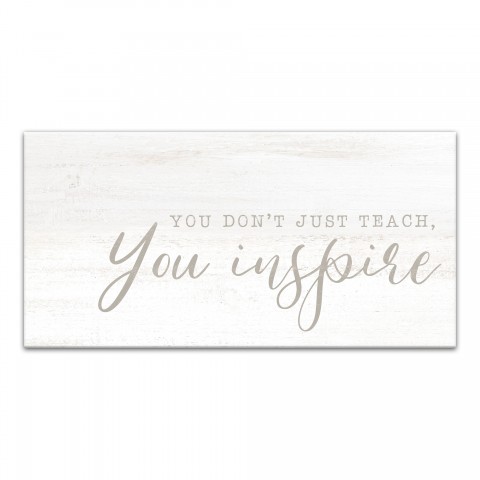You Don't Just Teach You Inspire 10x20 Canvas Wall Art
