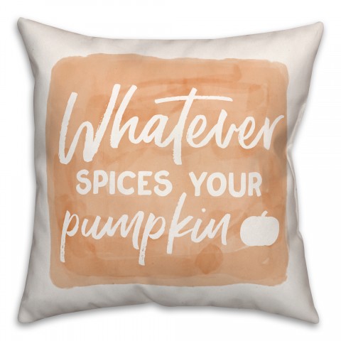 Watever Spices Your Pumpkin 18x18 Spun Poly Pillow