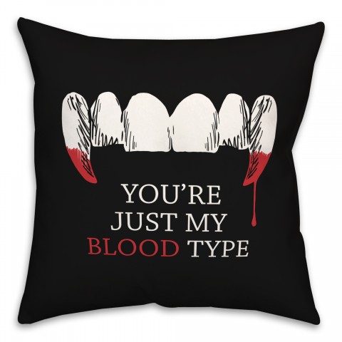 You're Just My Blood Type 18x18 Spun Poly Pillow
