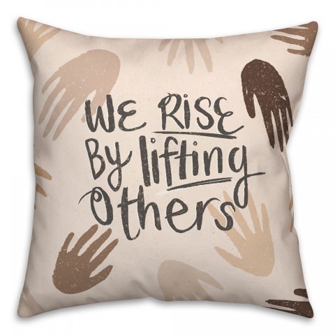We Rise by Lifting Others 18x18 Spun Poly Pillow