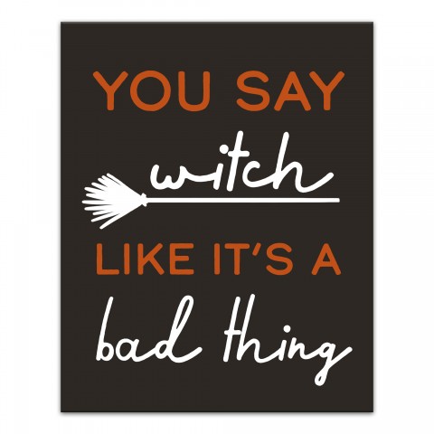 You Say Witch Like It's a Bad Thing 16x20 Canvas Wall Art