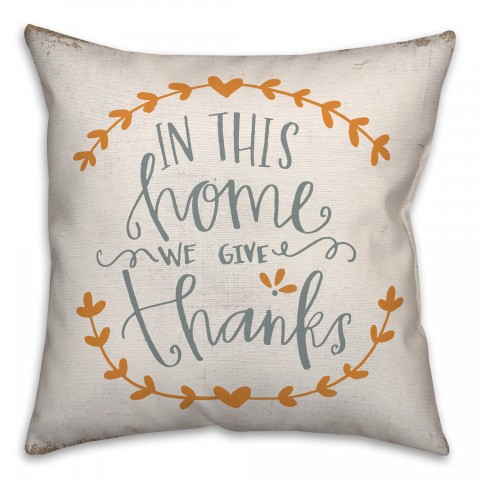 In This Home Give Thanks 18x18 Spun Poly Pillow