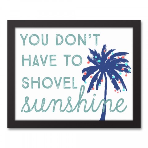 You Don't Have to Shovel Sunshine 11x14 Black Framed Canvas