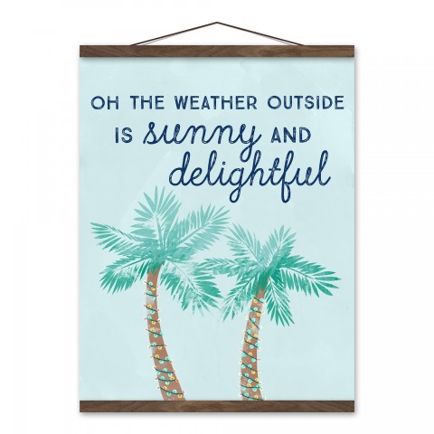 The Weather Outside is Sunny and Delightful 16x20 Teak Hanging Canvas