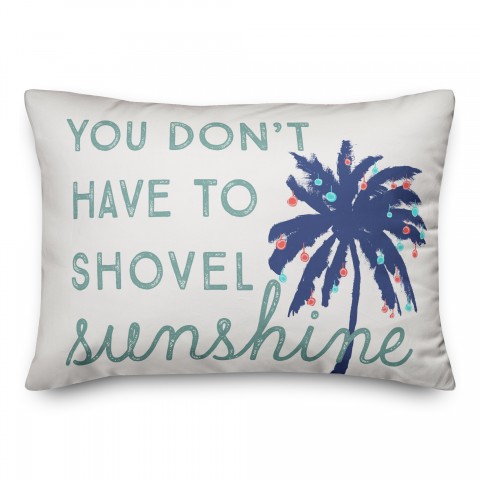 You Don't Have to Shovel Sunshine 14x20 Spun Poly Pillow