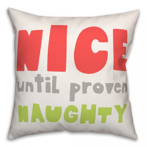Nice Until Proven Naughty 18x18 Spun Poly Pillow