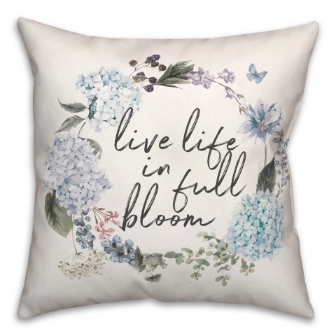 Live Life in Full Bloom 18x18 Spun Poly Pillow