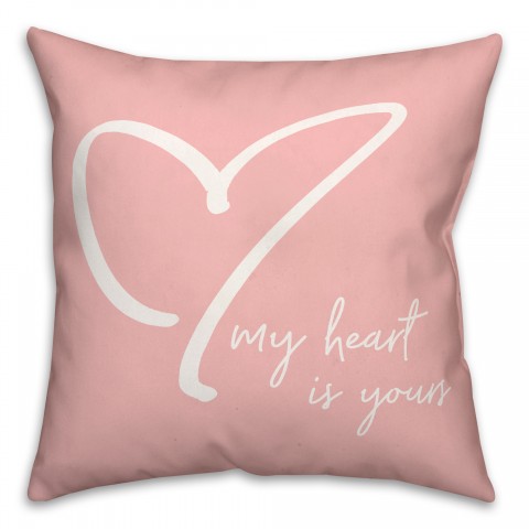 My Heart is Yours 18x18 Spun Poly Pillow