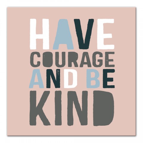 Have Courage Be Kind Wall Art
