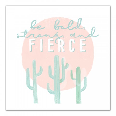 Be Bold Strong And  Fierce  Wall Art