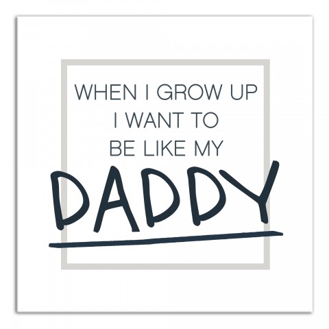 Be Like My Daddy  Wall Art