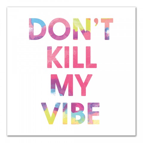 Don't Kill My Vibe   Wall Art