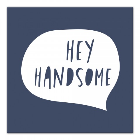 Hey Handsome Speech Bubble   Wall Art