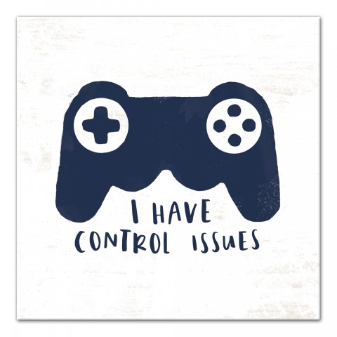 I Have Control Issues   Wall Art