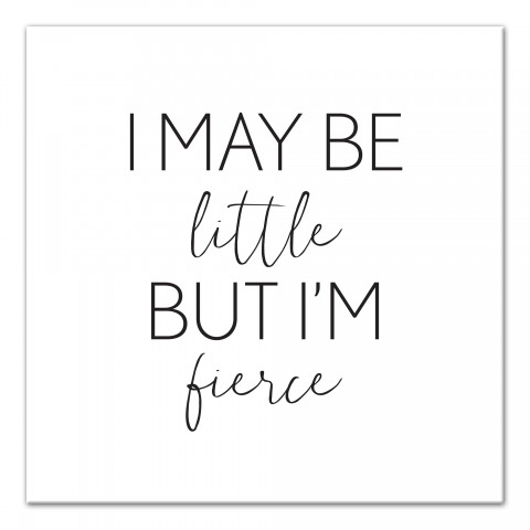 I May Be Little But I'm Fierce   Wall Art