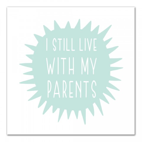 I Still Live With My Parents    Wall Art